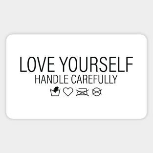 Love Yourself, Handle Carefully Magnet